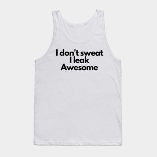 I don't sweat I leak awesome gym bodybuilding motivation Tank Top